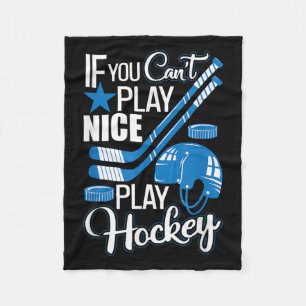 If You Can't Play Nice Play Hockey, Hockey Lover G Fleece Blanket