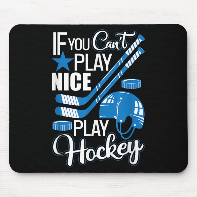 If You Can't Play Nice Play Hockey, Hockey Lover G Mouse Pad (Front)