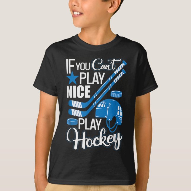 If You Can't Play Nice Play Hockey, Hockey Lover G T-Shirt (Front)