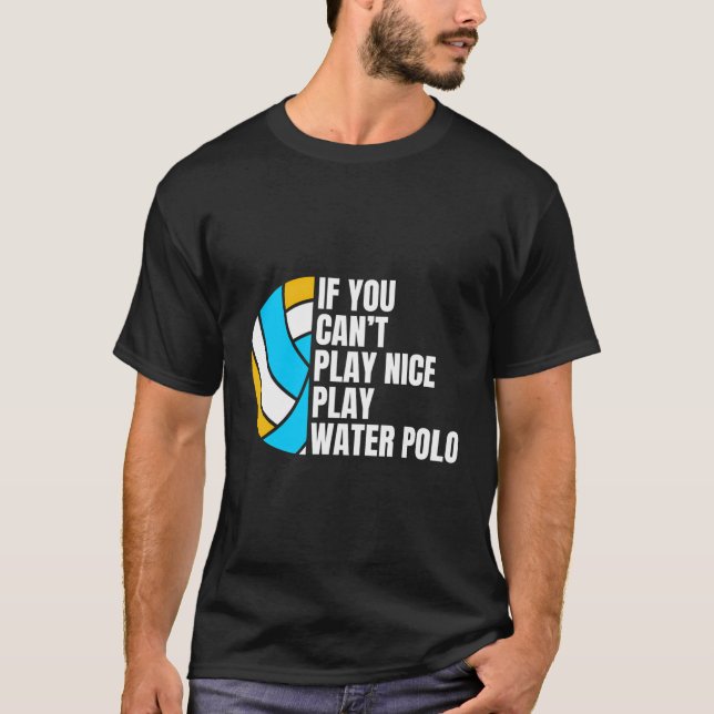 If You Cant Play Nice Play Water Polo (Front)