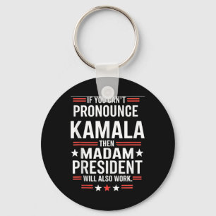 If You Can't Pronounce Kamala Then Madam President Key Ring