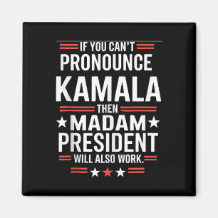 If You Can't Pronounce Kamala Then Madam President Magnet