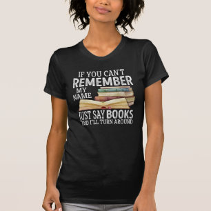 If You Can't Remember My Name Just Say Books Lover T-Shirt