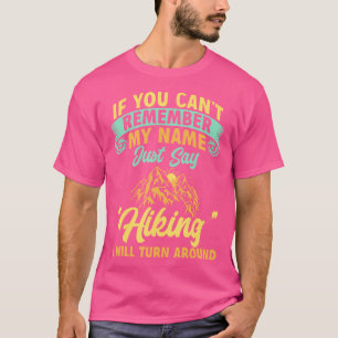 If You Can'T Remember My Name Just Say Hiking T-Shirt