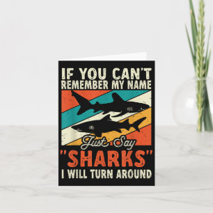 If You Can't Remember My Name Just Say Sharks  Card