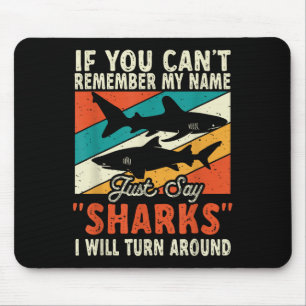 If You Can't Remember My Name Just Say Sharks Mouse Pad
