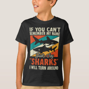 If You Can't Remember My Name Just Say Sharks T-Shirt