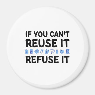 If you can't Reuse it, Refuse it Magnet