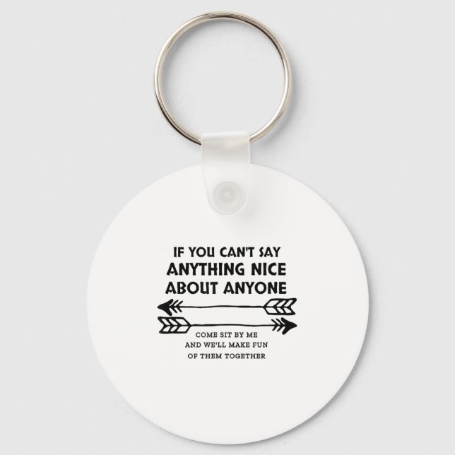 If You Can't Say Anything Nice About Anyone  Key Ring (Front)