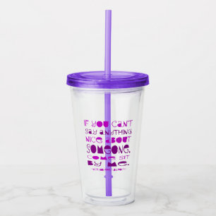 If You Can't Say Anything Nice Come Sit by Me Acrylic Tumbler