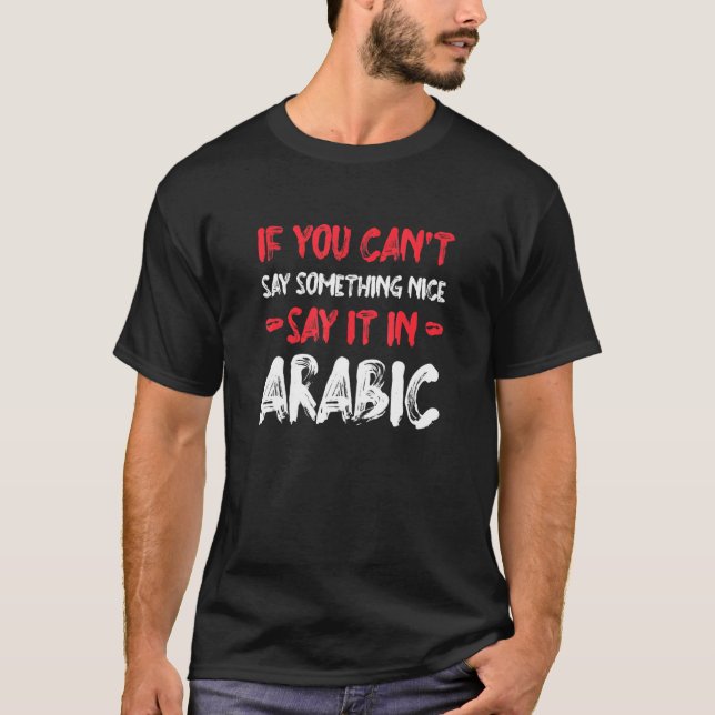 If You Can't Say Nice Say It In Arabic   Tourist H T-Shirt (Front)