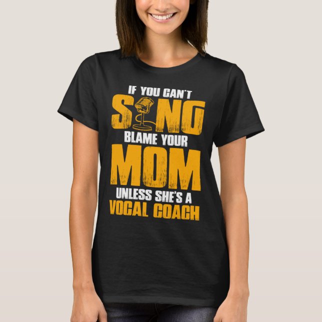 If You Cant Sing Blame Your Mom Unless Shes a Voca T-Shirt (Front)