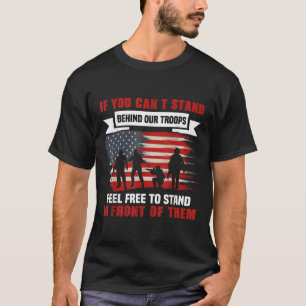 If You Can't Stand Behind Our Troops America Gift T-Shirt