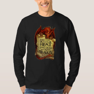 If You Can't Stand Heat Don't Tickle The Dragon An T-Shirt