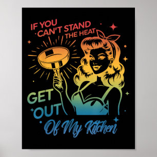 If You Can't Stand The Heat Get Out Of My Kitchen  Poster