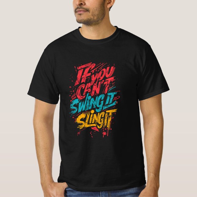 If you can't swing it sling it T-Shirt (Front)