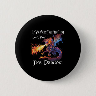 If You Can't Take The Heat Don't Ke The Dragon  6 Cm Round Badge