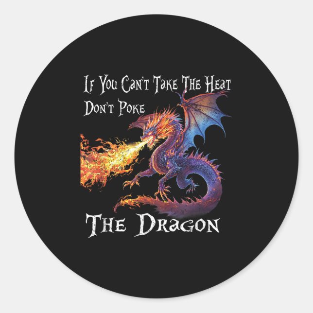 If You Can't Take The Heat Don't Ke The Dragon  Classic Round Sticker (Front)