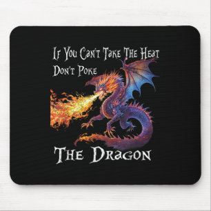 If You Can't Take The Heat Don't Ke The Dragon Mouse Pad
