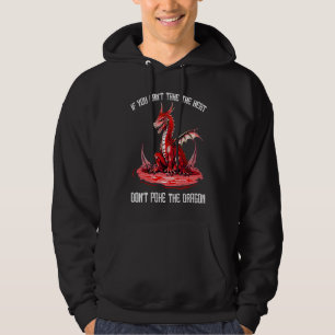 If You Can't Take The Heat Don't Poke The Dragon C Hoodie