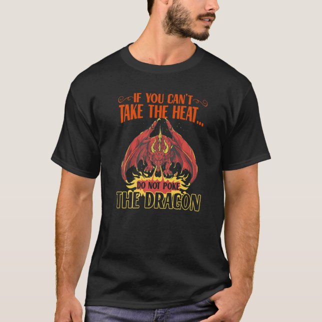 If You Can't Take The Heat Don't Poke The Dragon L T-Shirt (Front)