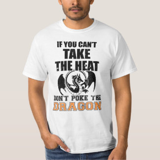If You Can't Take The Heat Don't Poke The Dragon T-Shirt