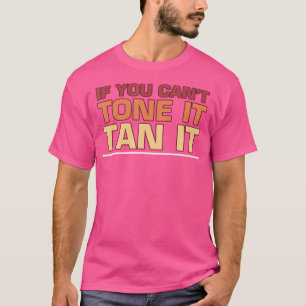 If You Can'T Tone It Tan It Funny Tanning Sun Camp T-Shirt