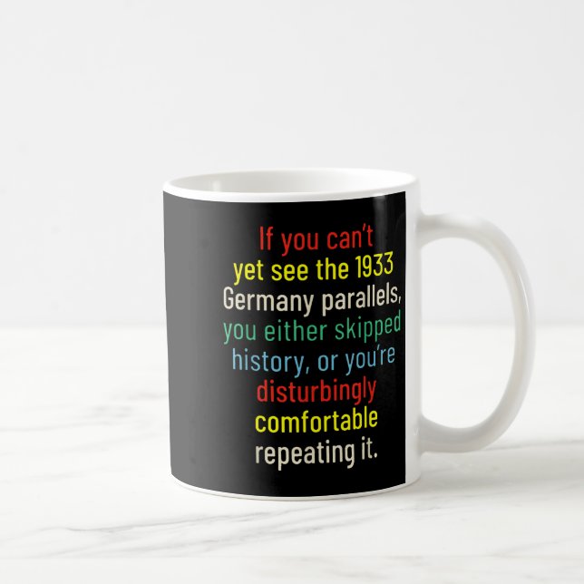 If You Can't Yet See The 1933 Germany Parallels Yo Coffee Mug (Right)
