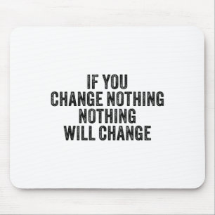 If You Change Nothing Gym Fitness Workout Motivati Mouse Pad