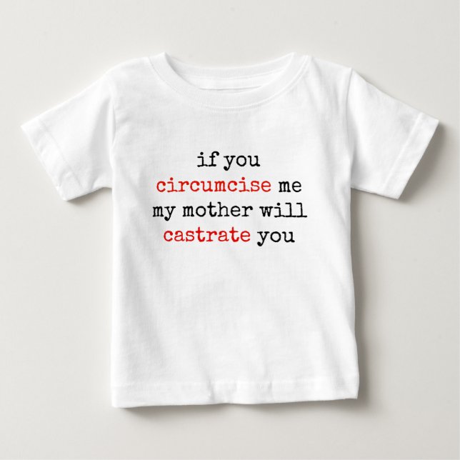 If You Circumcise Me, My Mother Will Castrate You Baby T-Shirt (Front)