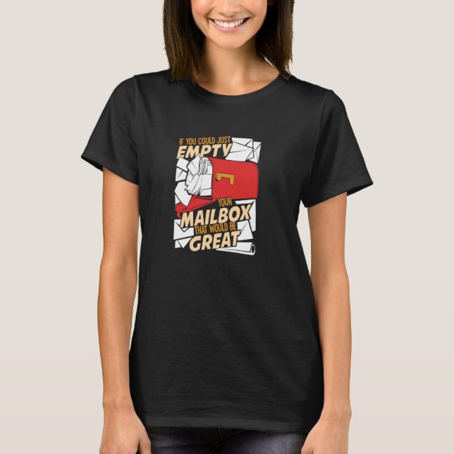 If You Could Just Empty Your Mailbox Postal Worker T-Shirt (Front)