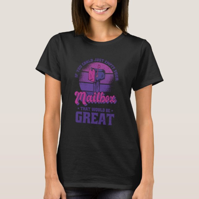 If You Could Just Empty Your Mailbox That Would Be T-Shirt (Front)