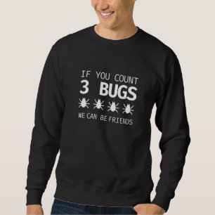 If You Count 3 Bugs We Be Friend Programmer Coding Sweatshirt