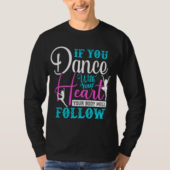 If You Dance With Your Heart T-Shirt (Front)