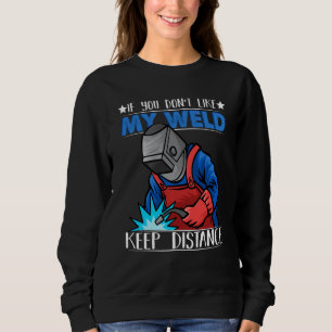 If you do not like my Weld Keep Distance Welder We Sweatshirt