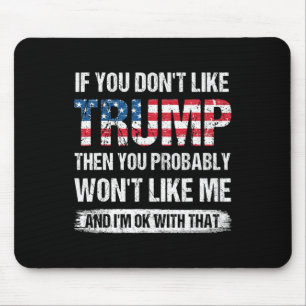 If You Don#39;t Like Trump Then You Probably Won#3 Mouse Pad