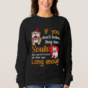 If You Don t Believe They Have Souls You Haven t L Sweatshirt