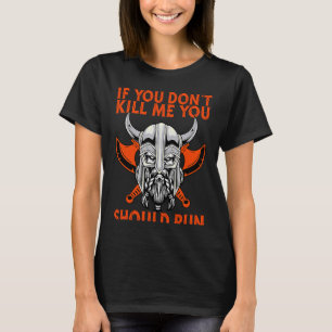If You Don´T Kill Me You Should Run Viking T-Shirt