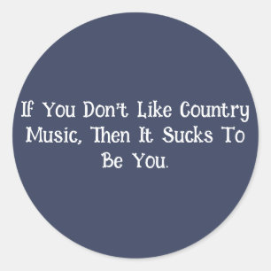 If You Don’t Like Country Music... Classic Round Sticker
