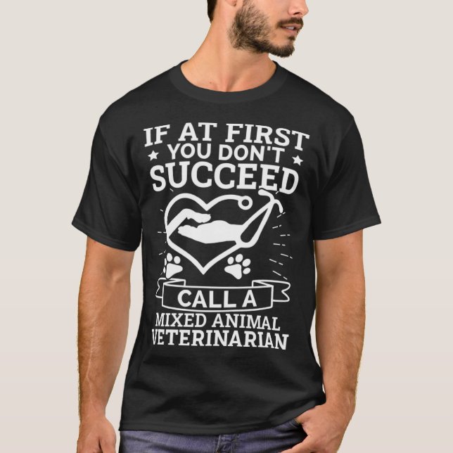 If You Don t Succeed Call A Mixed Animal Veterinar T-Shirt (Front)