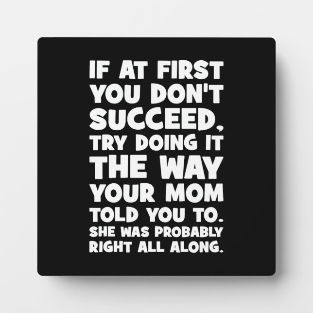 If You Don’t Succeed, Do What Your Mum Told You Plaque (Front)