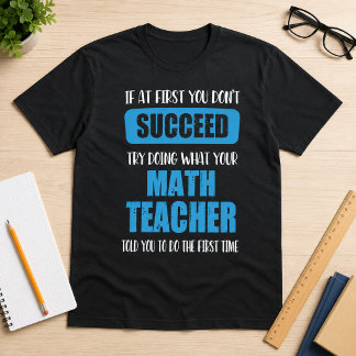 If You Don’t Succeed – Funny Math Teacher Quote T-Shirt