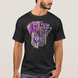 If You Don't Believe They Have Souls Great Dane Do T-Shirt