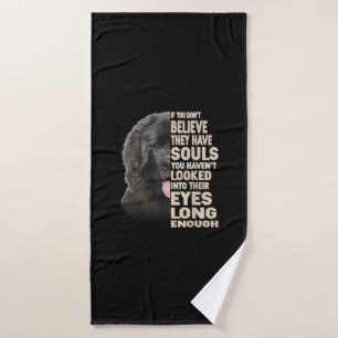 If You Dont Believe They Have Souls Newfoundland Bath Towel