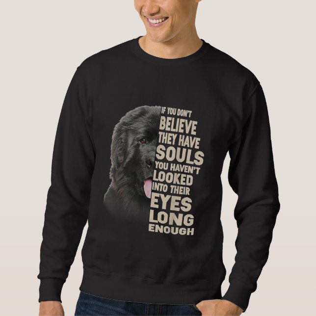 If You Dont Believe They Have Souls Newfoundland Sweatshirt (Front)