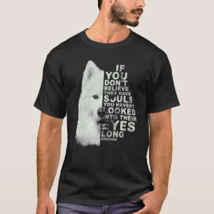 If You Don't Believe They Have Souls Samoyed Dog P T-Shirt