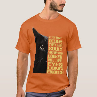 If you dont believe they have souls you havent loo T-Shirt