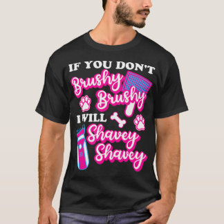 If You Don'T Brushy Brushy I Will Shavey Shavey Ap T-Shirt