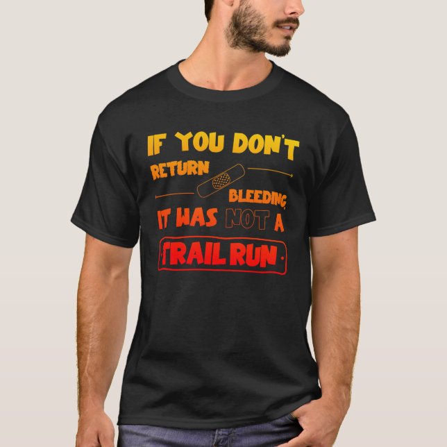 If you don't come back bleeding, trail run T-Shirt (Front)