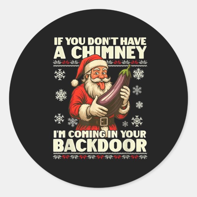 If You Don't Have A Chimney I'm Coming In Your Bac Classic Round Sticker (Front)